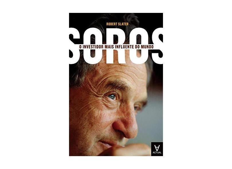 Soros. O Investidor Mais Influente do Mundo - Robert Slater - 9789896940072