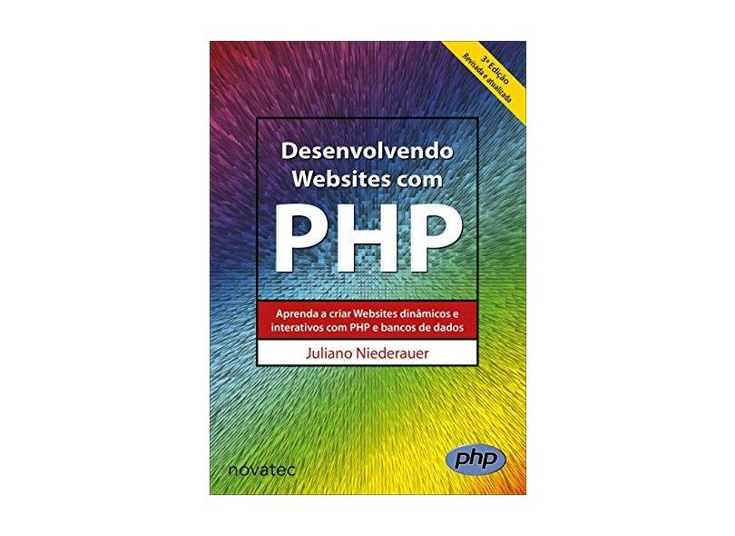 Desenvolvendo Websites Com Php: Aprenda a Criar Websites Dinâmicos e Interativos Com Php e Bancos de Dados - Juliano Niederauer - 9788575225349