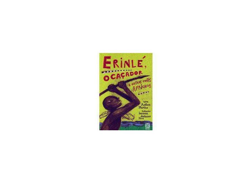 Erinlé, o Caçador e Outros Contos Africanos - Martins, Adilson - 9788534704182