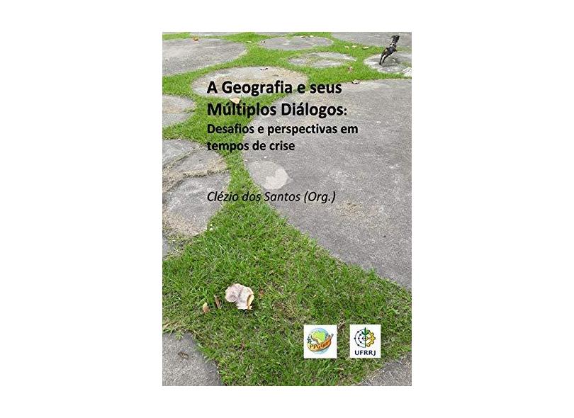 A Geografia E Seus Múltiplos Diálogos - Clézio Dos Santos (org.) - 9786590033604