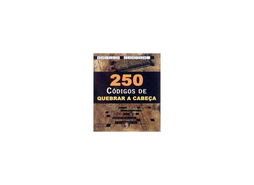 250 Códigos Quebrar a Cabeça - Philip J. Carter - 9788537002834
