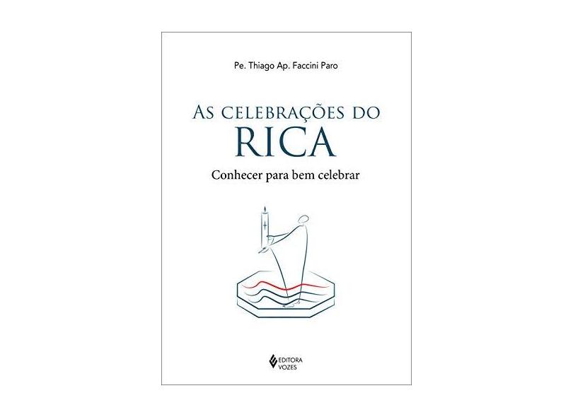 As Celebrações do Rica. Conhecer Para Bem Celebrar - Padre Thiago Aparecido Faccini Paro - 9788532654182