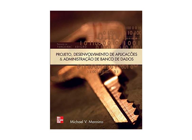 Projeto, Desenvolvimento de Aplicaçoes e Administraçao de Banco de Dados - Mannino, Michael V. - 9788577260201