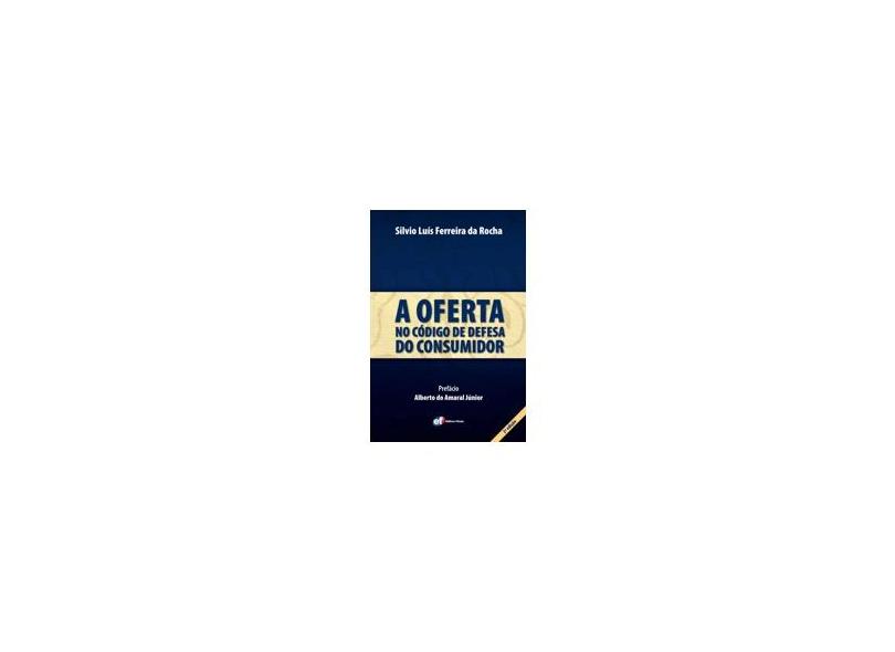 Oferta no Código de Defesa do Consumidor, A - Silvio Luís Ferreira Da Rocha - 9788577003662