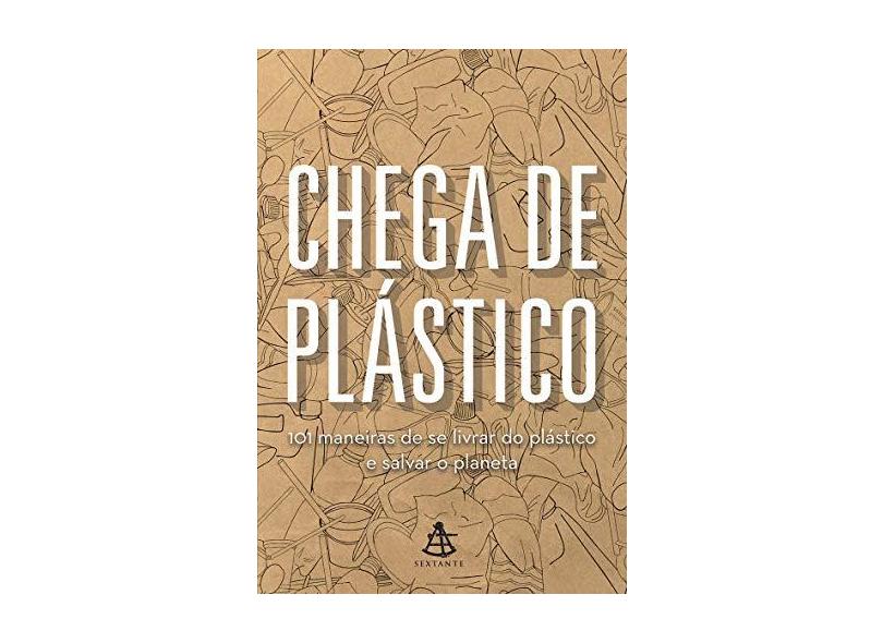 Chega de plástico: 101 maneiras de se livrar do plástico e salvar o mundo - Vários - 9788543106892