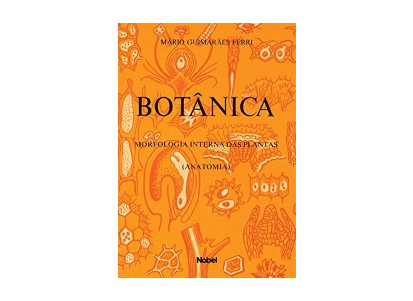 Botanica - Morfologia Interna das Plantas - Ferri, Mario Guimaraes - 9788521300991