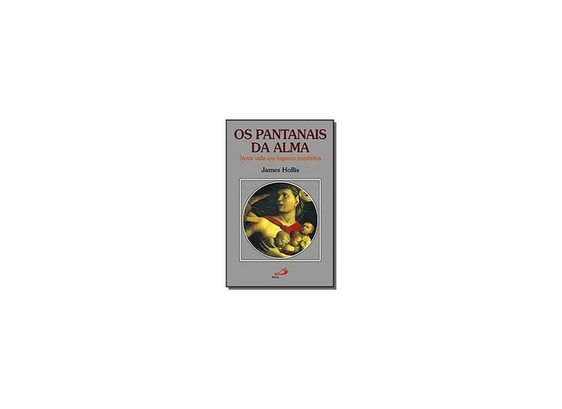 Pantanais Da Alma, Os - James Hollis - 9788534913829