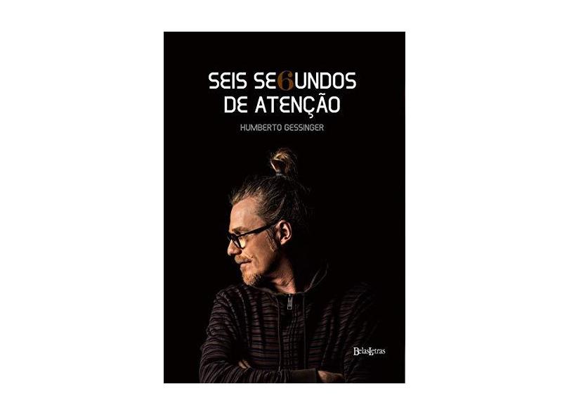 Seis Segundos de Atenção - Gessinger, Humberto; Gessinger, Humberto - 9788581741253