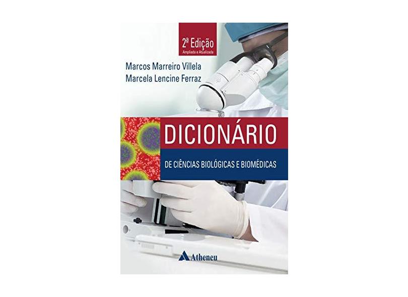 Dicionário de Ciências Biológicas e Biomédicas - 2ª Ed. 2015 - Ferraz, Marcela Lencine; Villela, Marcos Marreiro - 9788538806349