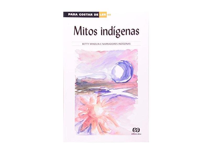 Mitos Indígenas - Col. Para Gostar de Ler - Mindlin,betty - 9788508105496