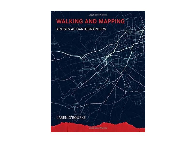 Walking and Mapping – Artists as Cartographers - Karen O`rourke - 9780262528955