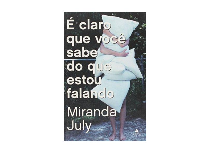 É Claro Que Você Sabe Do Que Estou Falando - Miranda July - 9788522009794