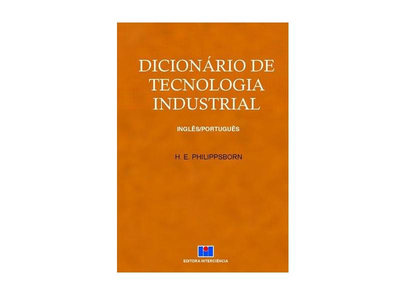 Dicionário de Tecnologia Industrial - Inglês / Português - Philippsborn, H. E. - 9788571931466