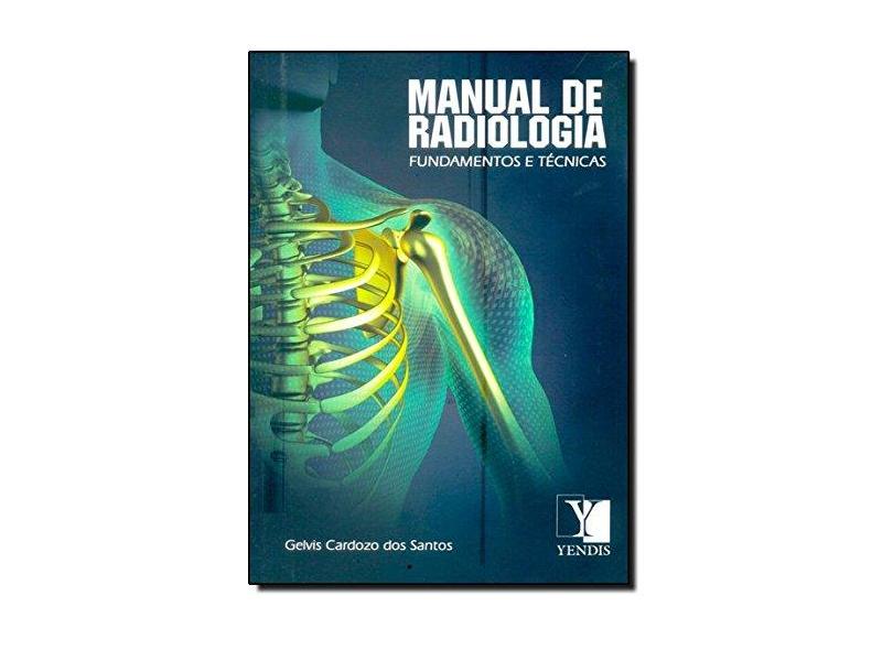 Manual de Radiologia - Fundamentos e Técnicas - Gelvis Cardozo Dos Santos - 9788577280605