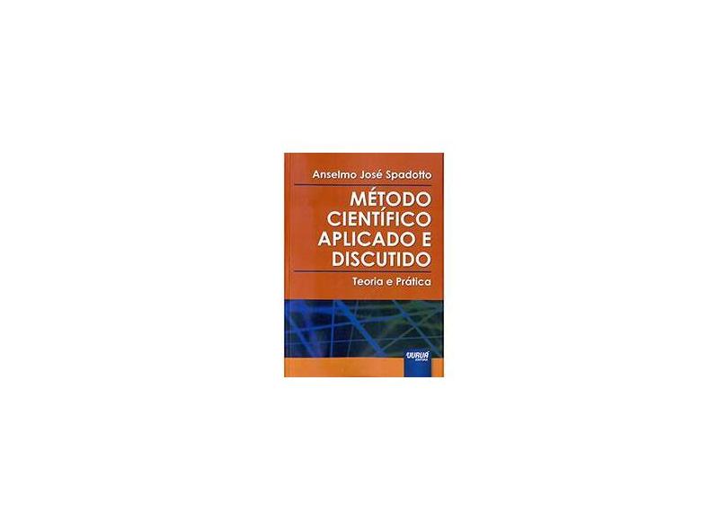 Método Científico Aplicado e Discutido. Teoria e Prática - Anselmo José Spadotto - 9788536250793