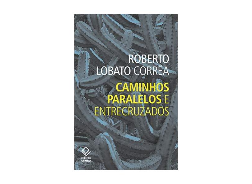 Caminhos Paralelos E Entrecruzados - Roberto Lobato Corrêa - 9788539307708