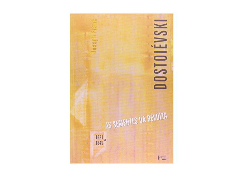 Dostoievski. As Sementes da Revolta. 1821-1849 - Capa Comum - 9788531404948