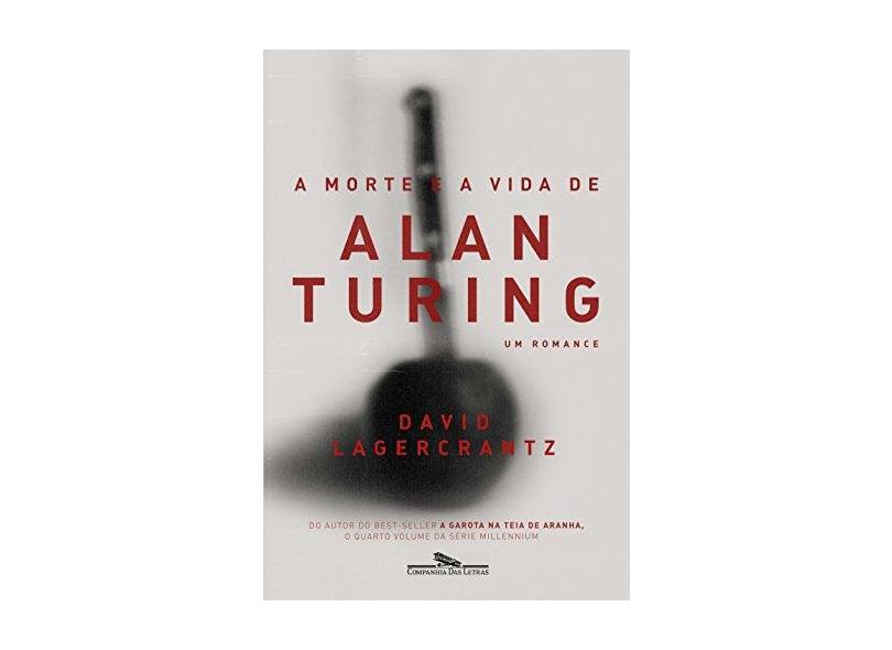 A Morte E A Vida De Alan Turing - Um Romance - Lagercrantz, David - 9788535929959
