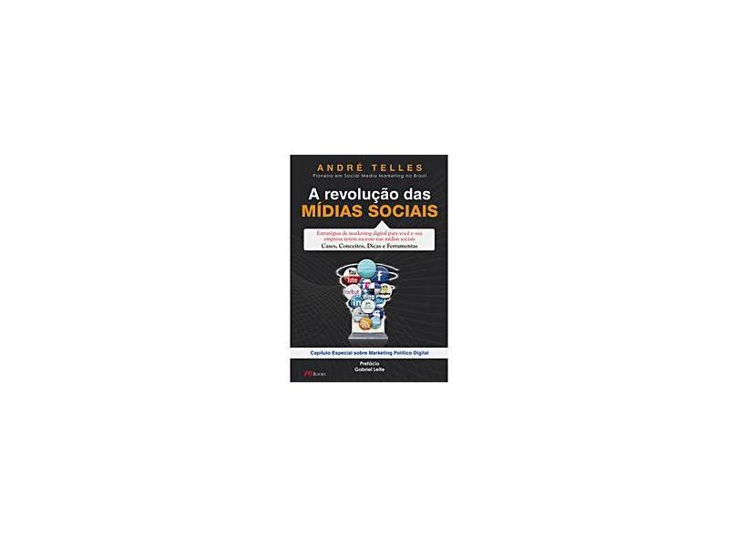 A Revolução das Mídias Sociais: Estratégias de Marketing Digital para Você e Sua Empresa Terem Sucesso nas Mídias Sociais - Cases, Conceitos, Dicas e Ferramentas - Andre Telles - 9788576800958