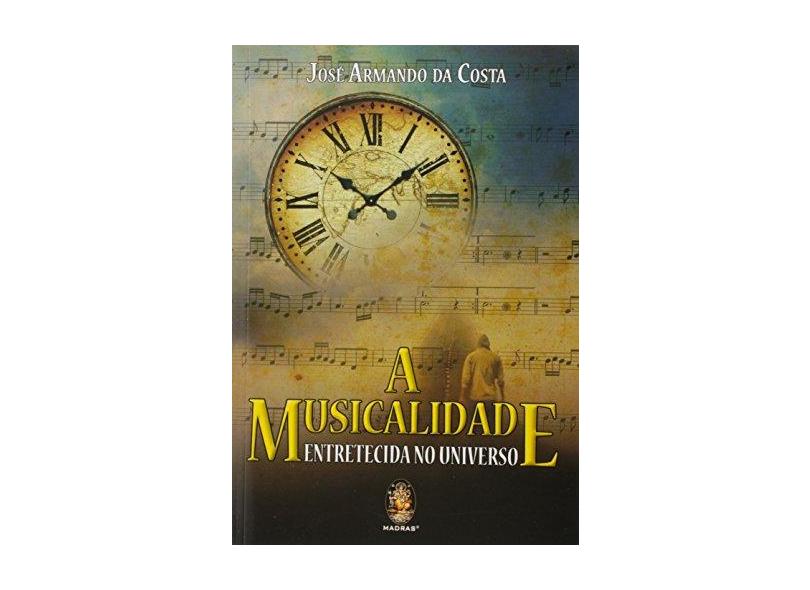 A Musicalidade - Entretecida No Universo - Costa, José Armando Da - 9788537010051