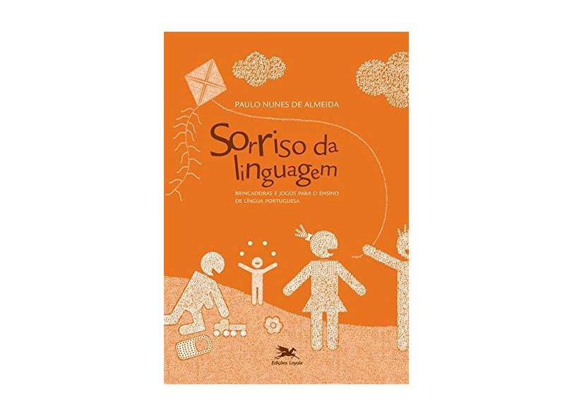 Sorriso da Linguagem - Brincadeiras e Jogos para o Ensino de Lingua Portuguesa - Almeida, Paulo Nunes De - 9788515036622