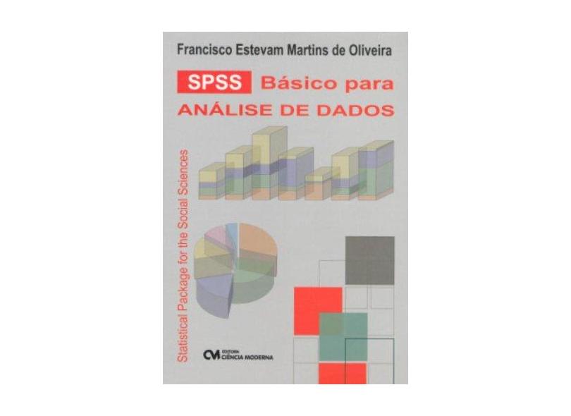 Spss Básico para Análise de Dados - Francisco Estevam Martins De Oliveira - 9788573936438