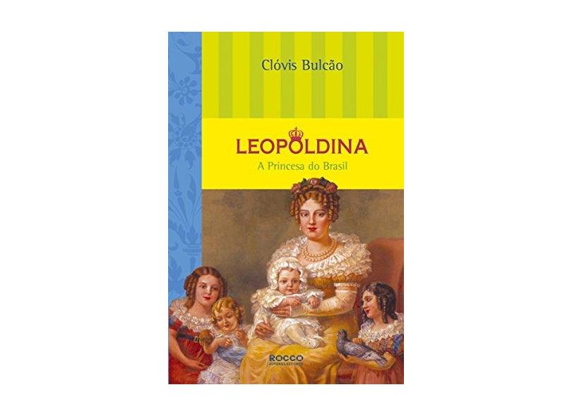 Leopoldina - A Princesa do Brasil - Col. Em Pessoa - Bulcao, Clovis - 9788532515674