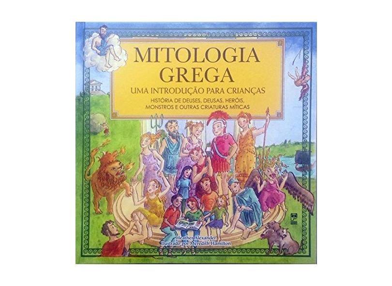 Mitologia Grega - Uma Introdução Para Crianças - Alexander, Heather ; Alexander, Heather - 9788578882167
