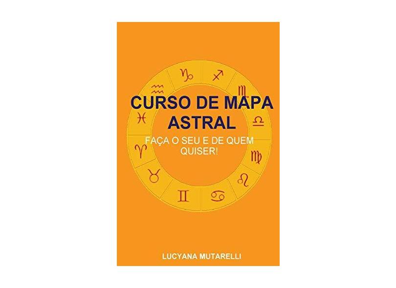 Curso De Mapa Astral: Faça O Seu E De Quem Quiser! - Lucyana Mutarelli - 9781981813360