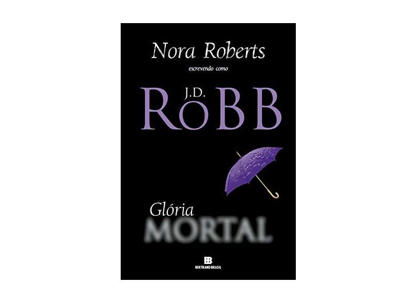 Glória Mortal - J. D. Robb - Roberts, Nora - 9788528610703