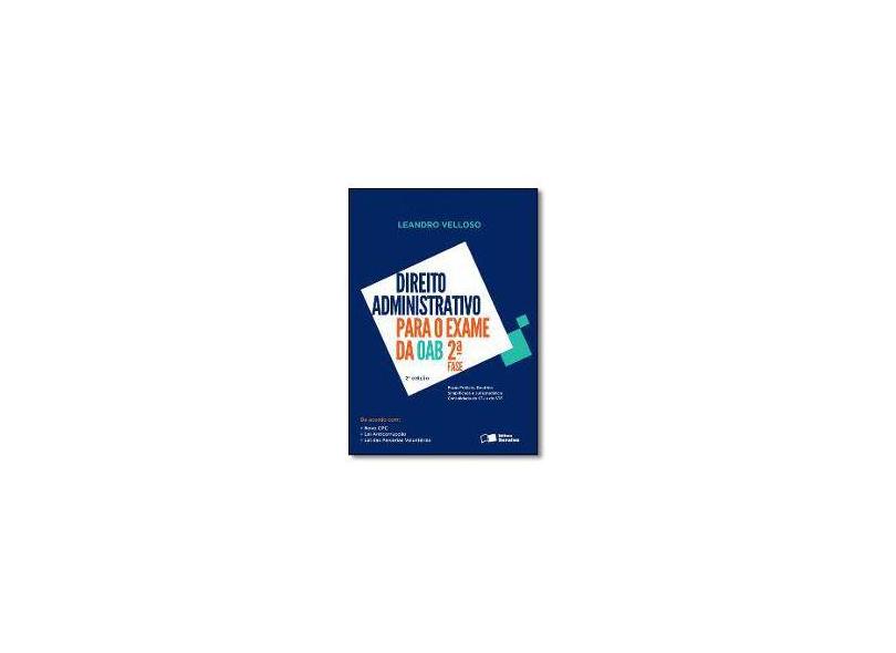 Direito Administrativo Para o Exame da OAB 2ª Fase - Doutrina Simplicada e Peças... - 2ª Ed. 2016 - Velloso, Leandro - 9788547209117