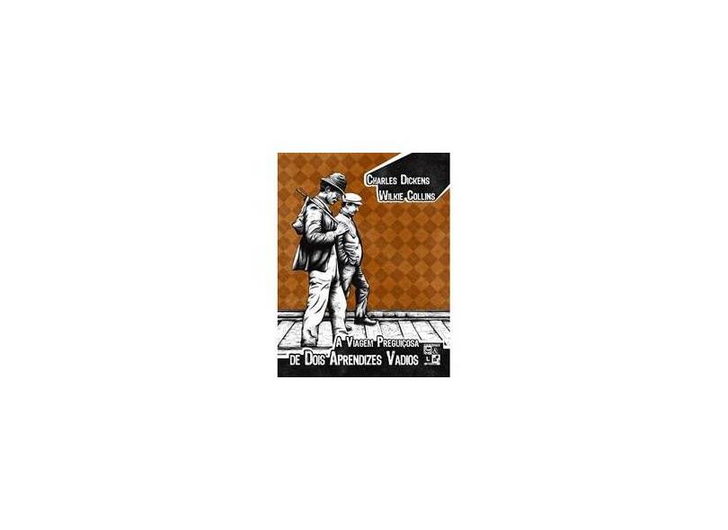 A Viagem Preguiçosa De Dois Aprendizes Vadios - Wilkie Collins, Charles Dickens - 9788560499267