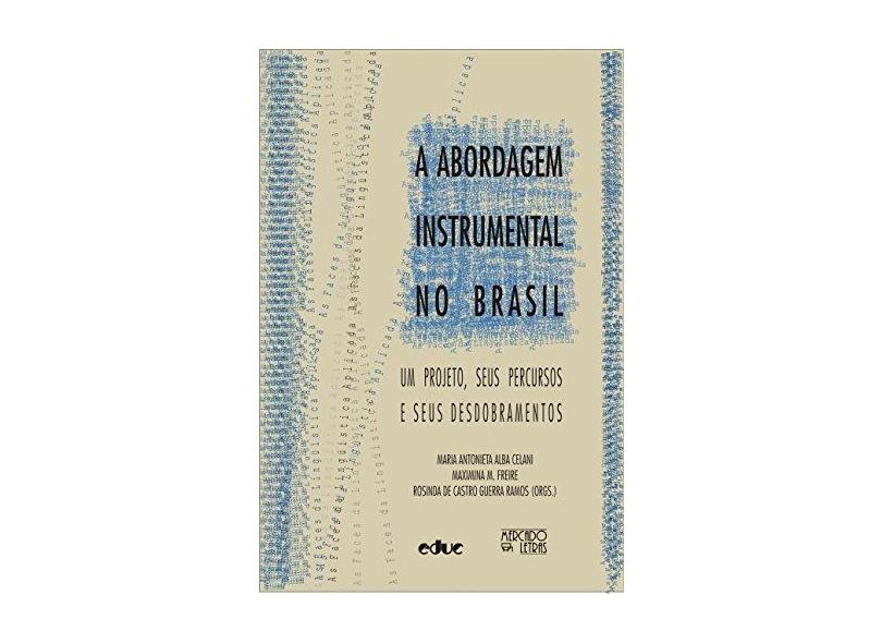 A Abordagem Instrumental no Brasil. Um Projeto, Seus Percursos e Seus Desdobramentos - Maria Antonieta Alba Celani - 9788575911051