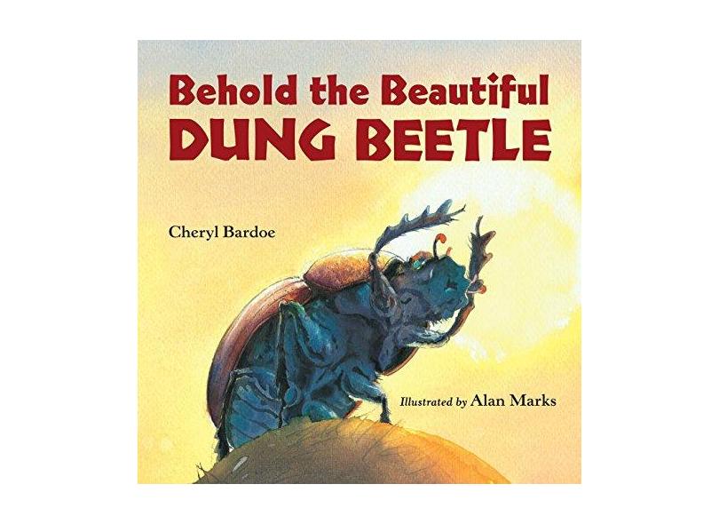 Behold the Beautiful Dung Beetle - Cheryl Bardoe - 9781580895552