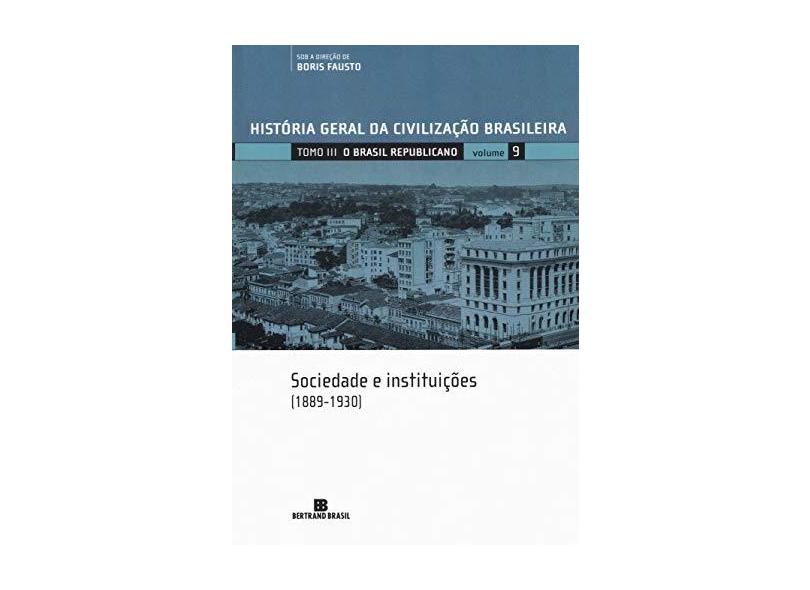 História Geral da Civilização Brasileira - Vol. 9 - Tomo Iii: O Brasil Republicano - Fausto, Boris - 9788528605099