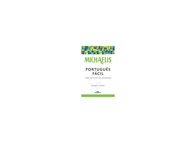 Michaelis Português Fácil - Tira Dúvidas de Redação - Nova Ortografia - 2ª Ed. 2010 - Tufano, Douglas - 9788506062616