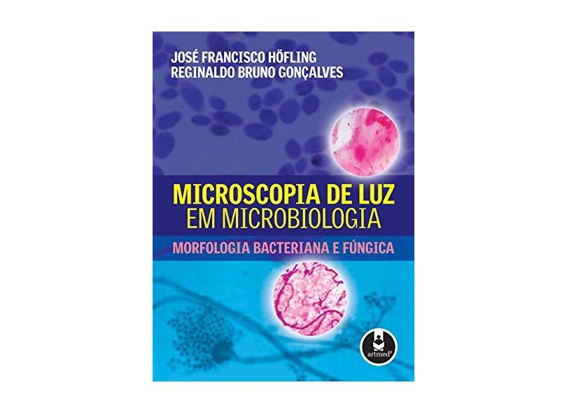 Microscopia de Luz em Microbiologia - Gonçalves, Reginaldo Bruno; Höfling, José Francisco - 9788536314471