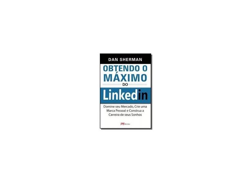 Obtendo o Máximo do Linkedin - Dan Sherman - 9788576802389