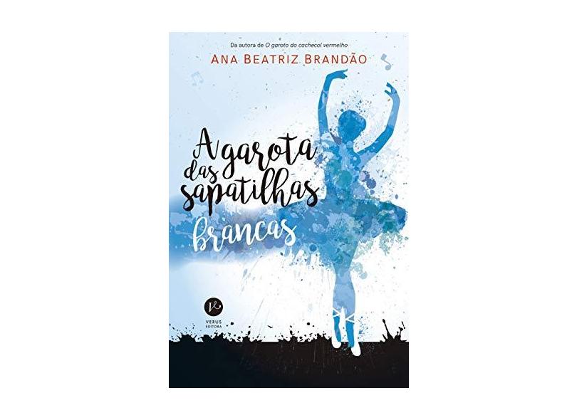 A Garota das Sapatilhas Brancas - Ana Beatriz Brandão - 9788576866169