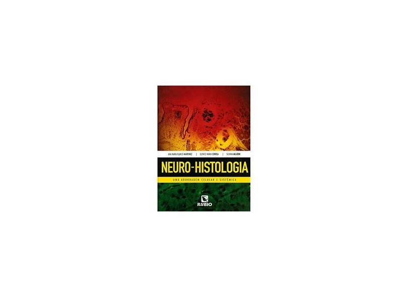 Neuro-Histologia - Uma Abordagem Celular e Sistêmica - Martinez, Ana Mª Blanco - 9788564956414