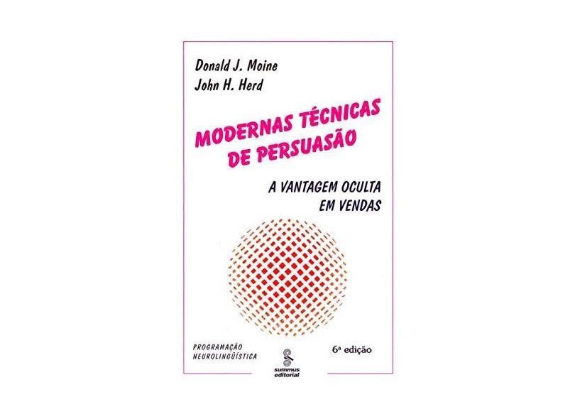 Modernas Técnicas de Persuasão - Herd, John H.; Moine, Donald J. - 9788532303240