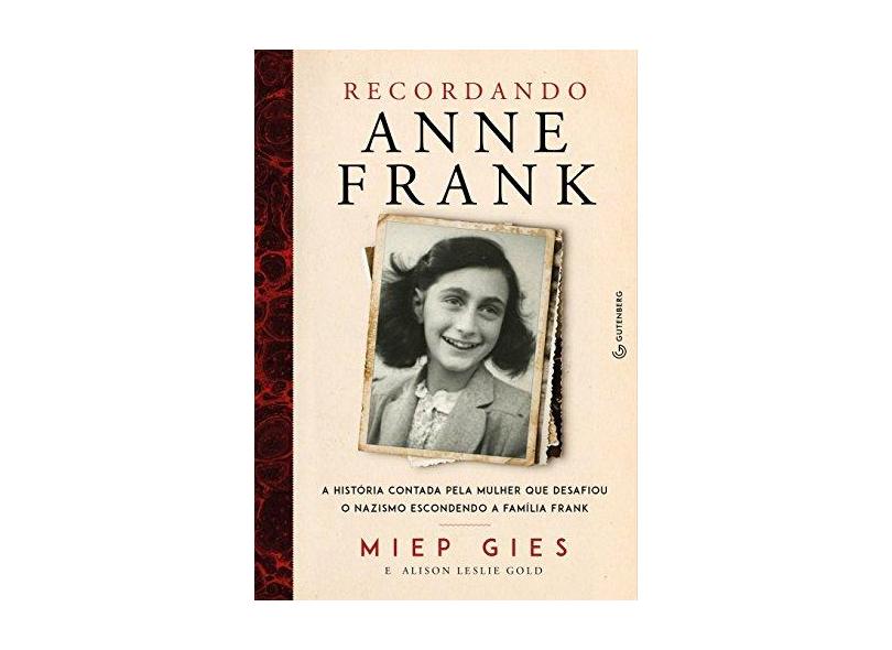 Recordando Anne Frank - A História Da Mulher Que Ajudou A Esconder A Família Frank - Gold, Alison Leslie - 9788582354896