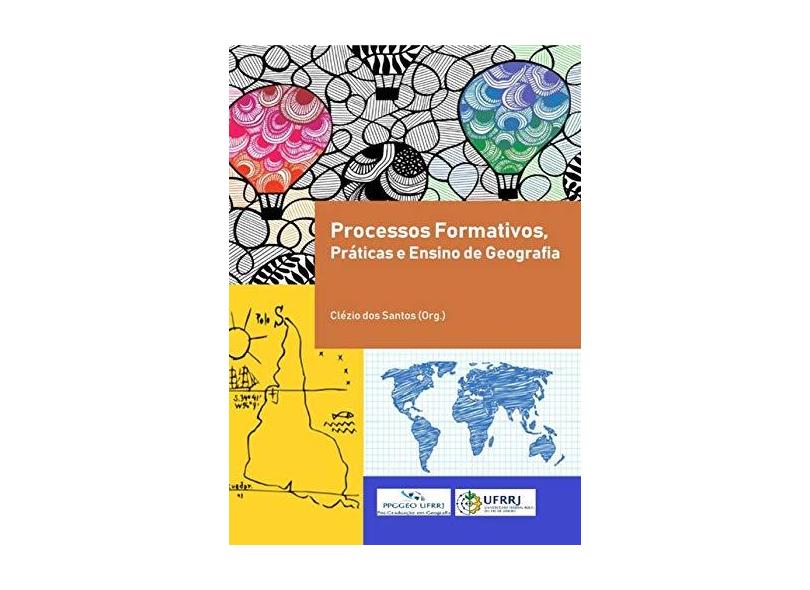 Processos Formativos, Prática e Ensino de Geografia - Clézio Dos Santos - 9788591730186