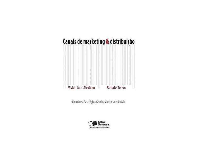 Canais de Marketing & Distribuição - Telles, Renato; Strehlau, Vivian Iara - 9788502051324