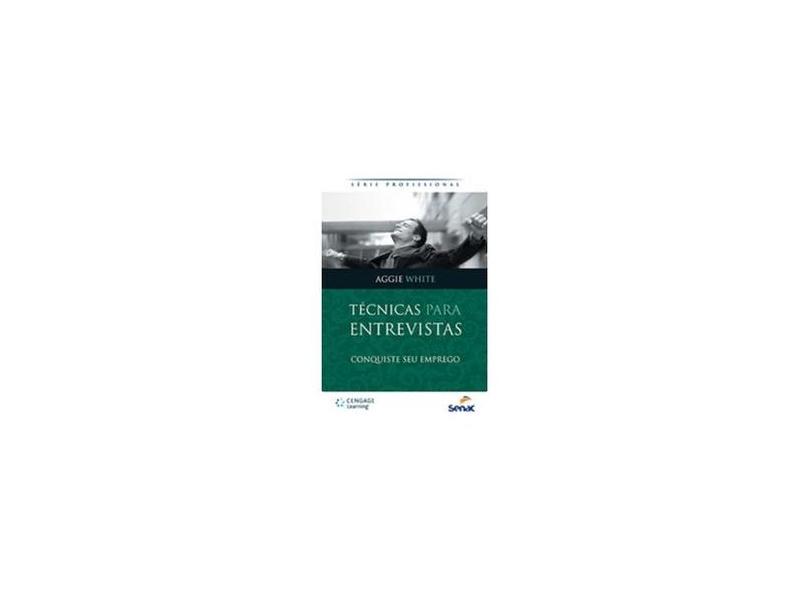 Técnicas Para Entrevistas - Conquiste Seu Emprego - Série Profissional - 2 ª Ed. 2012 - White, Aggie - 9788522114320