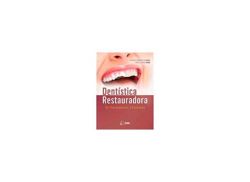 Dentística Restauradora - do Planejamento À Execução - Lund, Rafael Guerra; Silva, Adriana Fernandes Da - 9788527728638
