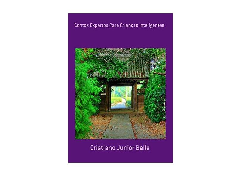 Contos Expertos Para Crianças Inteligentes - Cristiano Junior Balla - 9788591051236