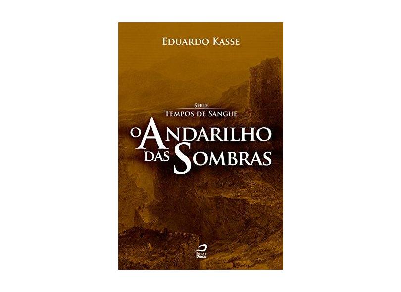 O Andarilho Das Sombras - Série Tempos de Sangue - Kasse, Eduardo - 9788562942600