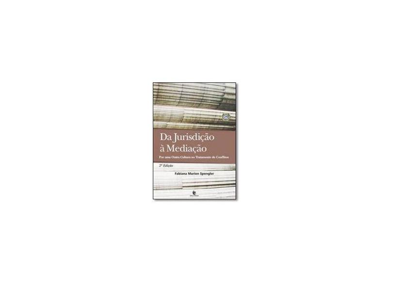 Da Jurisdição À Mediação: Por Uma Outra Cultura no Tratamento de Conflitos - Fabiana Marion Spengler - 9788541901970