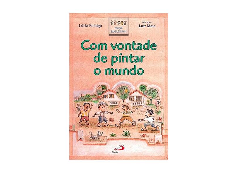 Com Vontade de Pintar o Mundo - Col. Brasileirinhos - Fidalgo, Lucia - 9788534924955